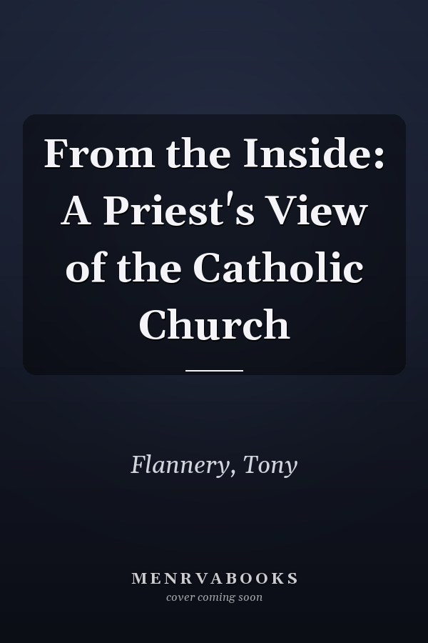 From the Inside: A Priest's View of the Catholic Church
