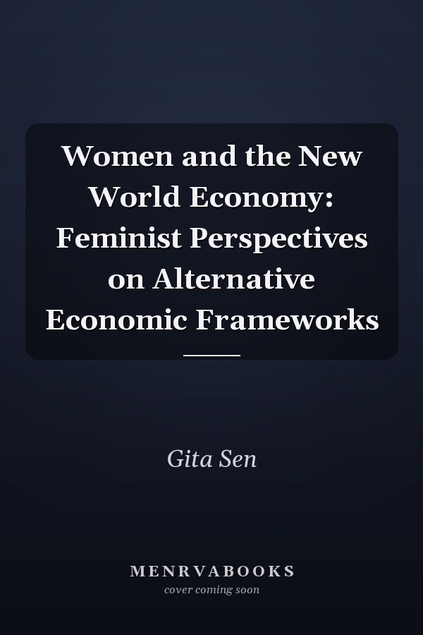 Women and the New World Economy: Feminist Perspectives on Alternative Economic Frameworks