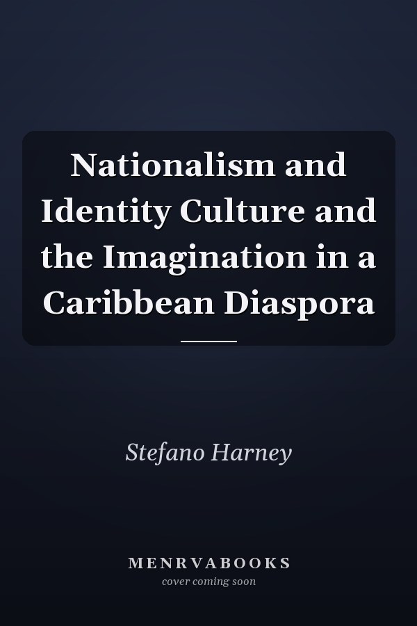 Nationalism and Identity Culture and the Imagination in a Caribbean Diaspora