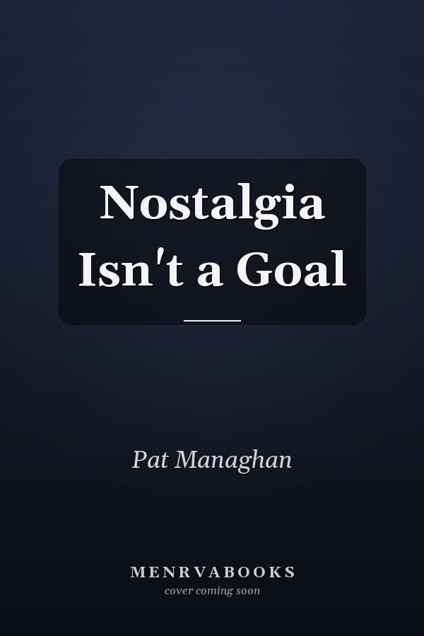 Nostalgia Isn't a Goal