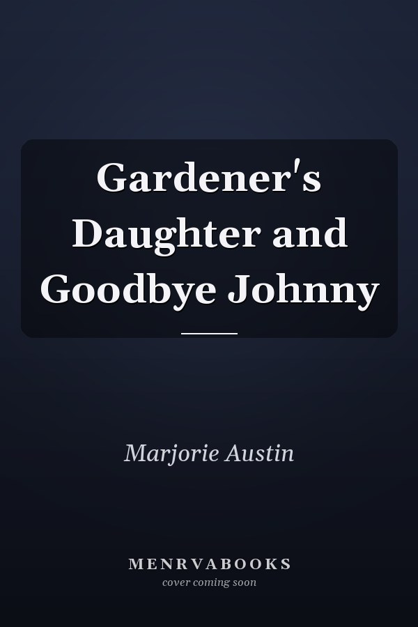 Gardener's Daughter and Goodbye Johnny