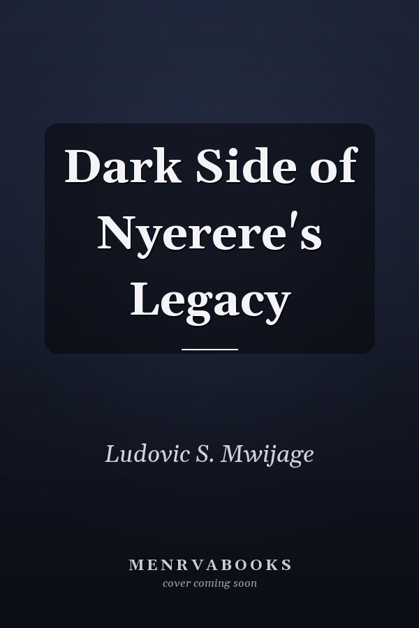 Dark Side of Nyerere's Legacy