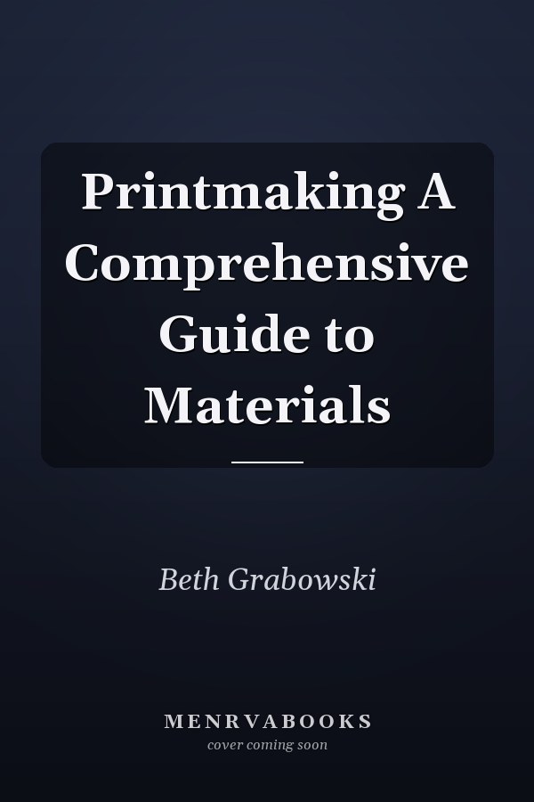 Printmaking A Comprehensive Guide to Materials