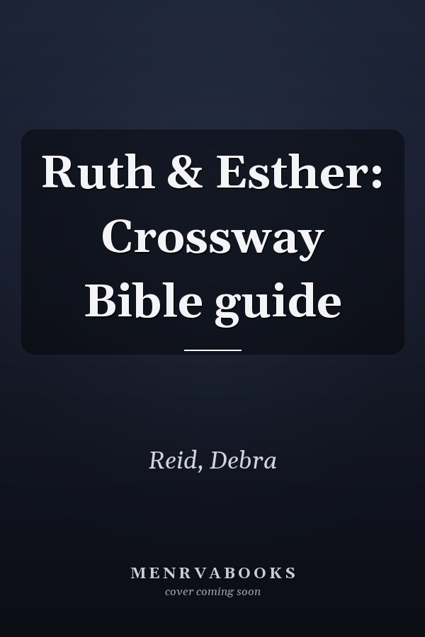 Ruth & Esther: Crossway Bible guide
