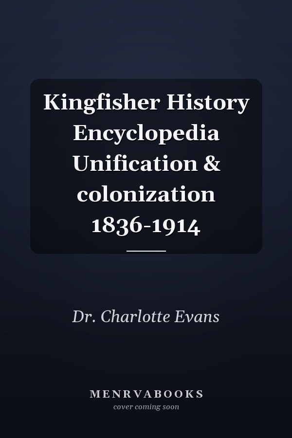 Kingfisher History Encyclopedia Unification & colonization 1836-1914