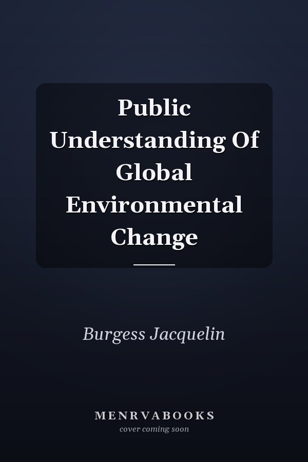 Public Understanding Of Global Environmental Change