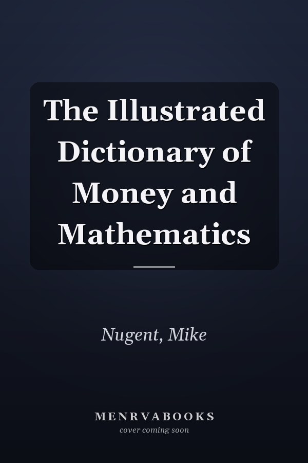 The Illustrated Dictionary of Money and Mathematics