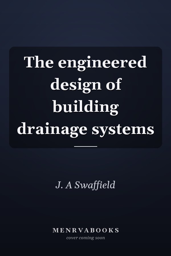 The engineered design of building drainage systems