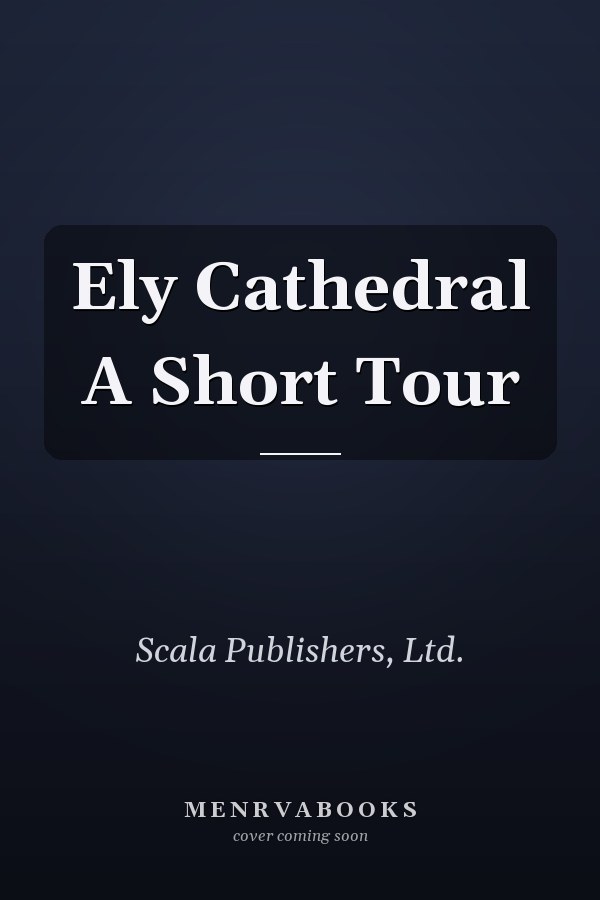 Ely Cathedral A Short Tour