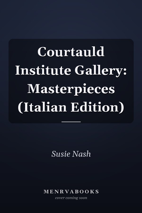 Courtauld Institute Gallery: Masterpieces (Italian Edition)