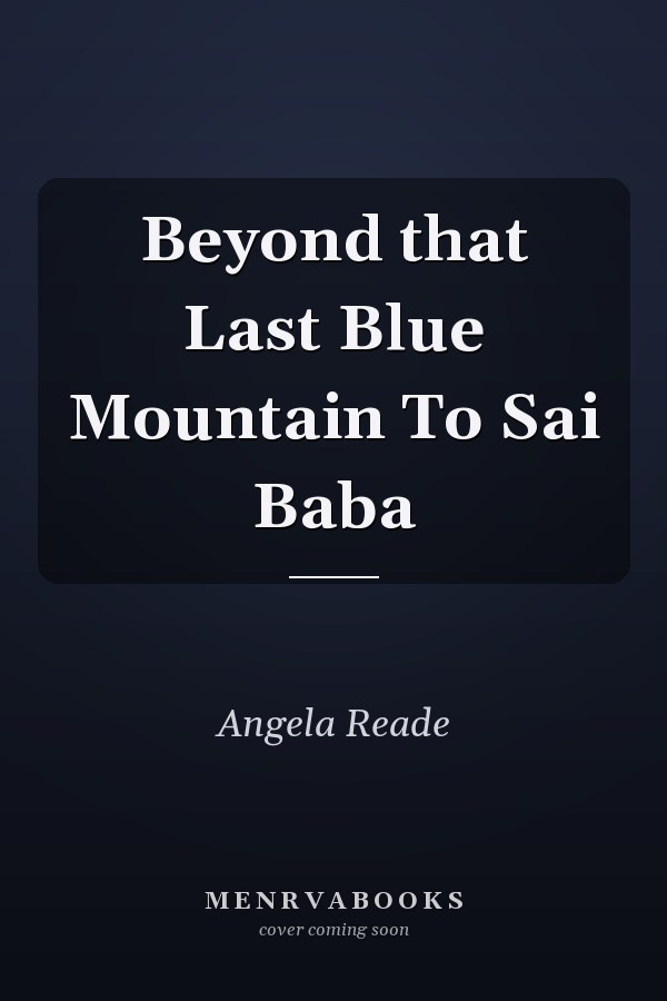 Beyond that Last Blue Mountain To Sai Baba