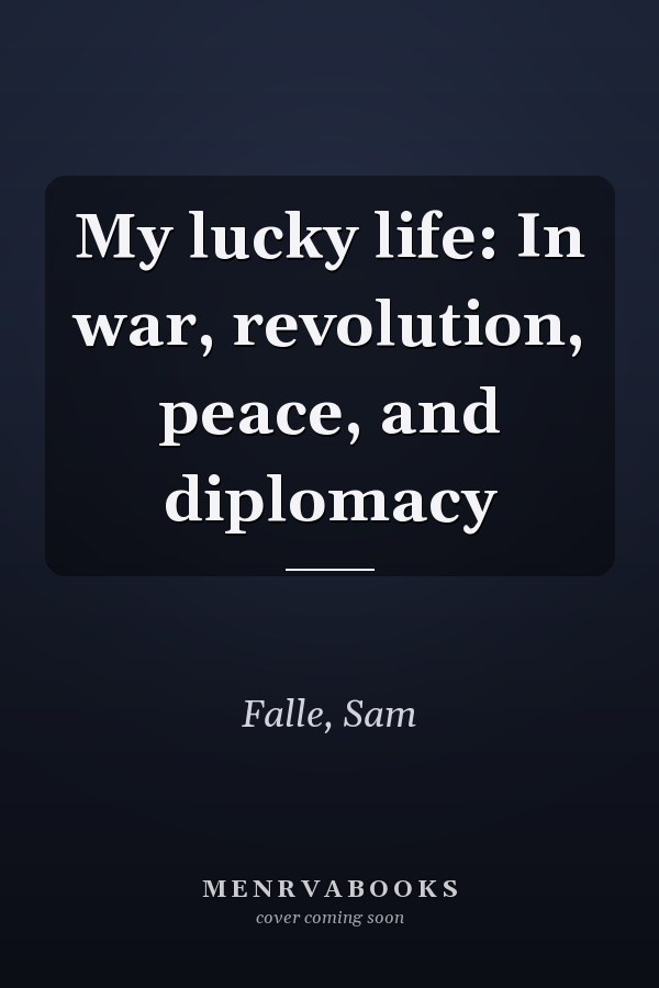 My lucky life: In war, revolution, peace, and diplomacy