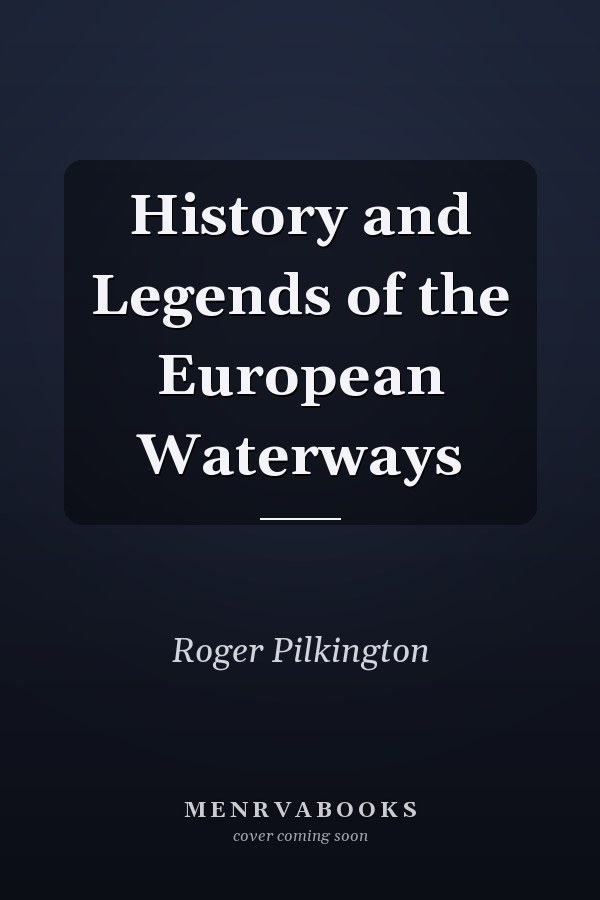 History and Legends of the European Waterways