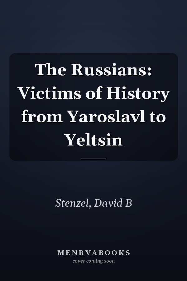 The Russians: Victims of History from Yaroslavl to Yeltsin