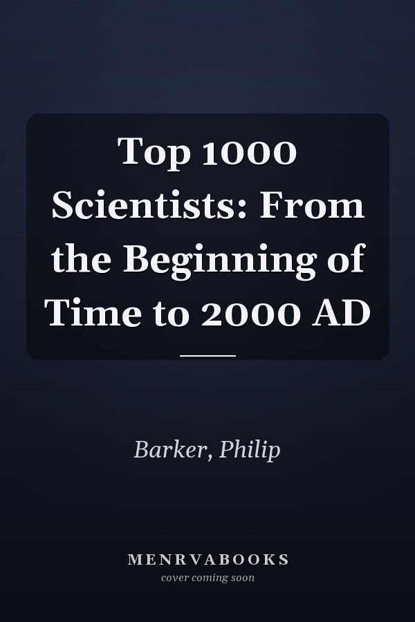 Top 1000 Scientists: From the Beginning of Time to 2000 AD