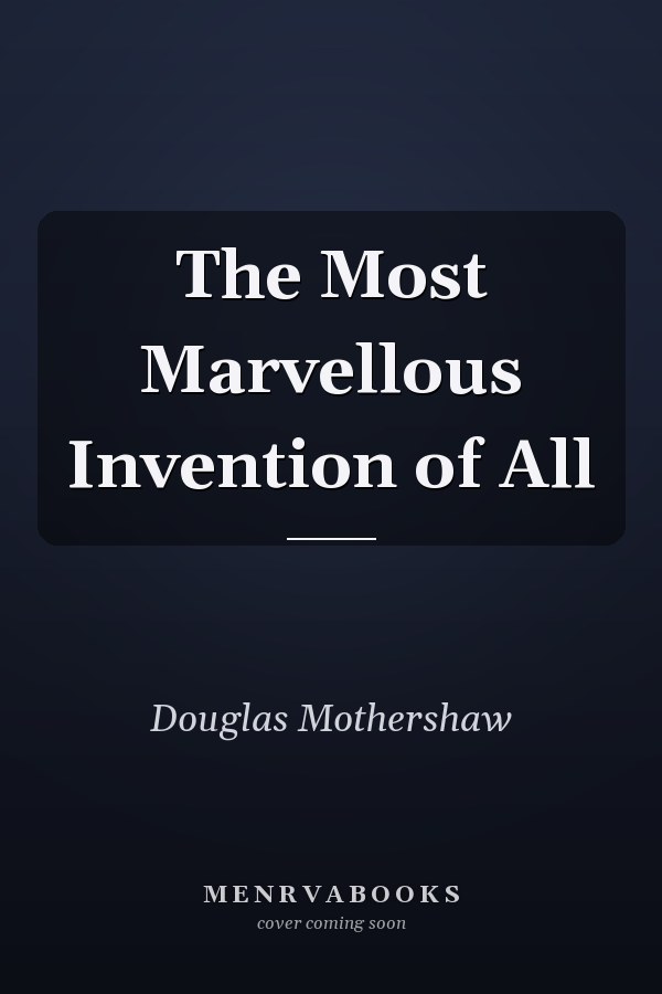 The Most Marvellous Invention of All