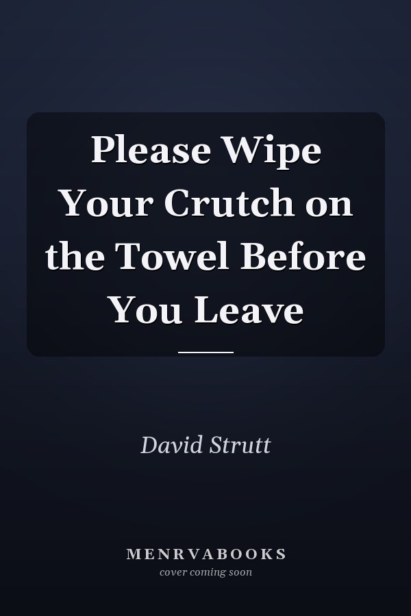 Please Wipe Your Crutch on the Towel Before You Leave