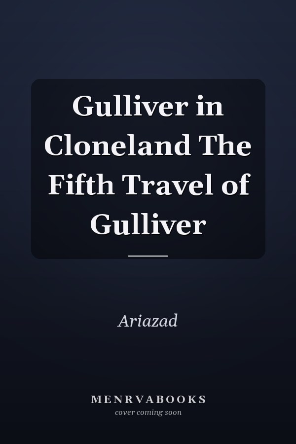Gulliver in Cloneland The Fifth Travel of Gulliver