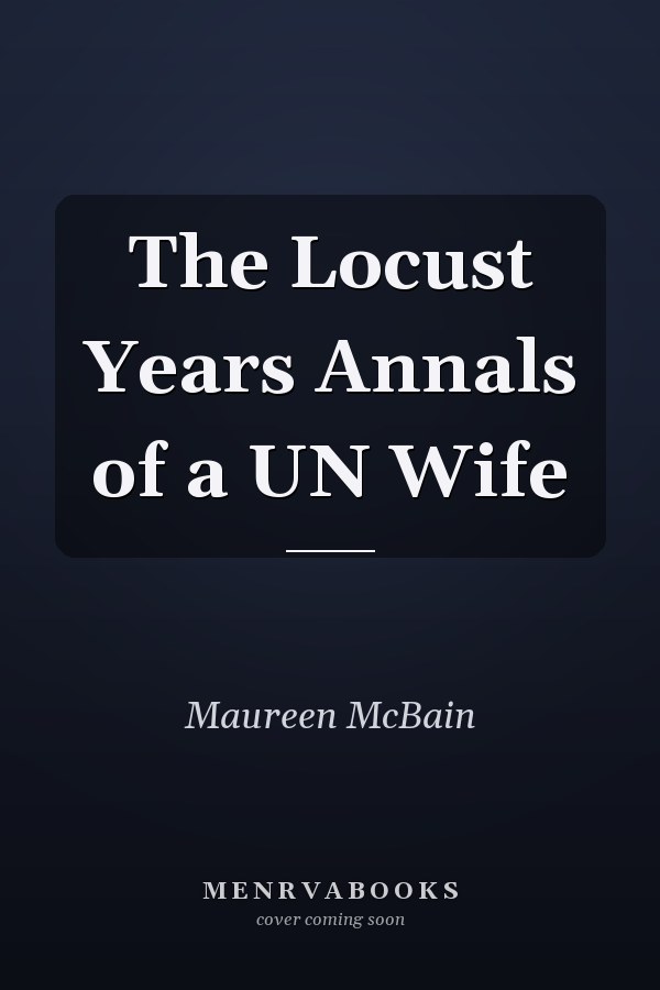 The Locust Years Annals of a UN Wife
