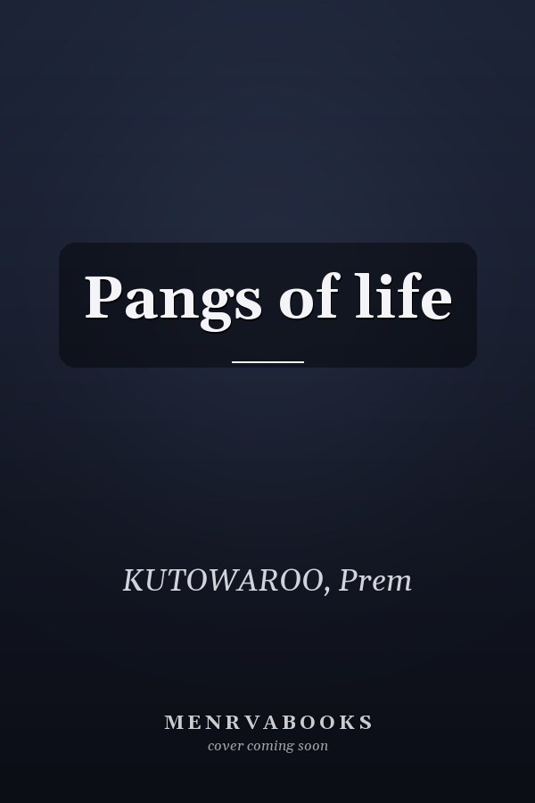 Pangs of life