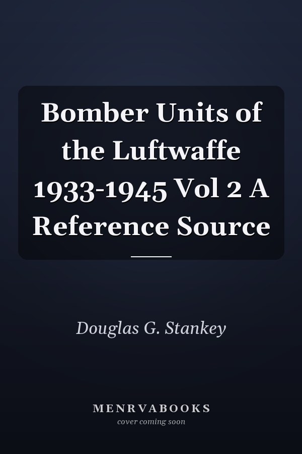 Bomber Units of the Luftwaffe 1933-1945 Vol 2 A Reference Source
