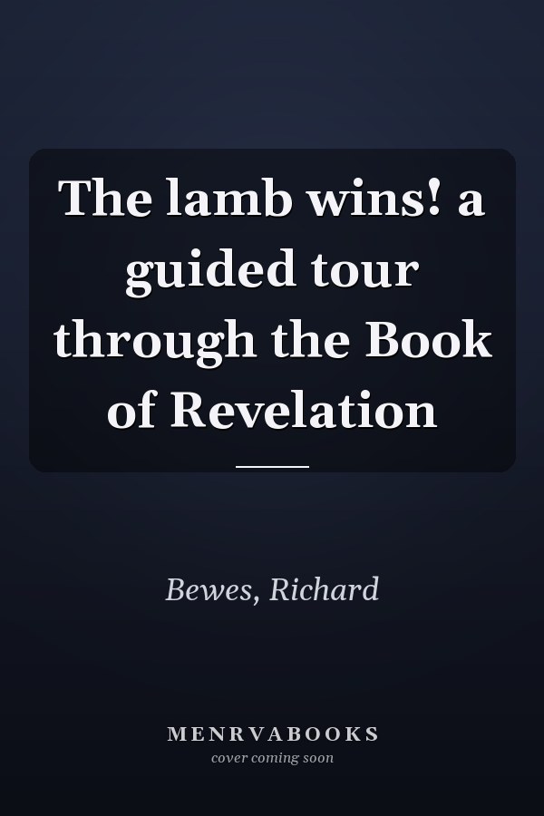 The lamb wins! a guided tour through the Book of Revelation