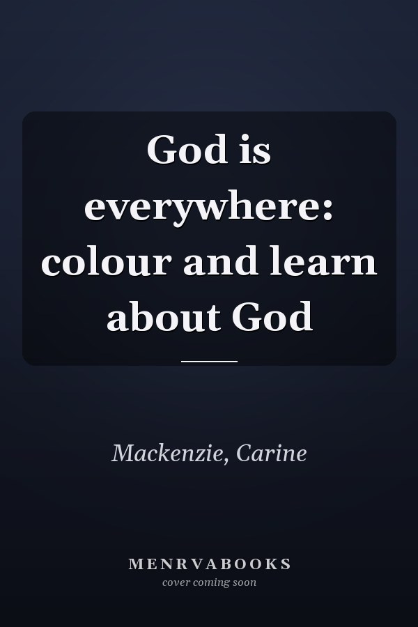 God is everywhere: colour and learn about God