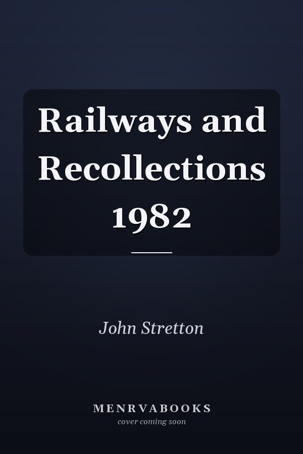 Railways and Recollections 1982