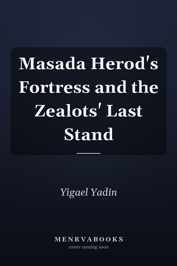 Masada Herod's Fortress and the Zealots' Last Stand
