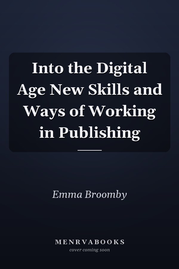 Into the Digital Age New Skills and Ways of Working in Publishing