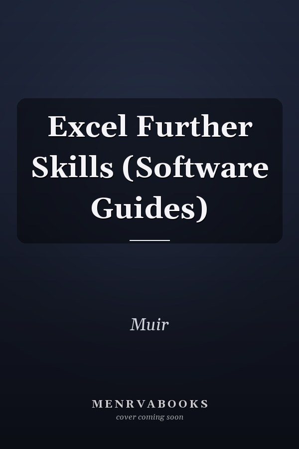 Excel Further Skills (Software Guides)