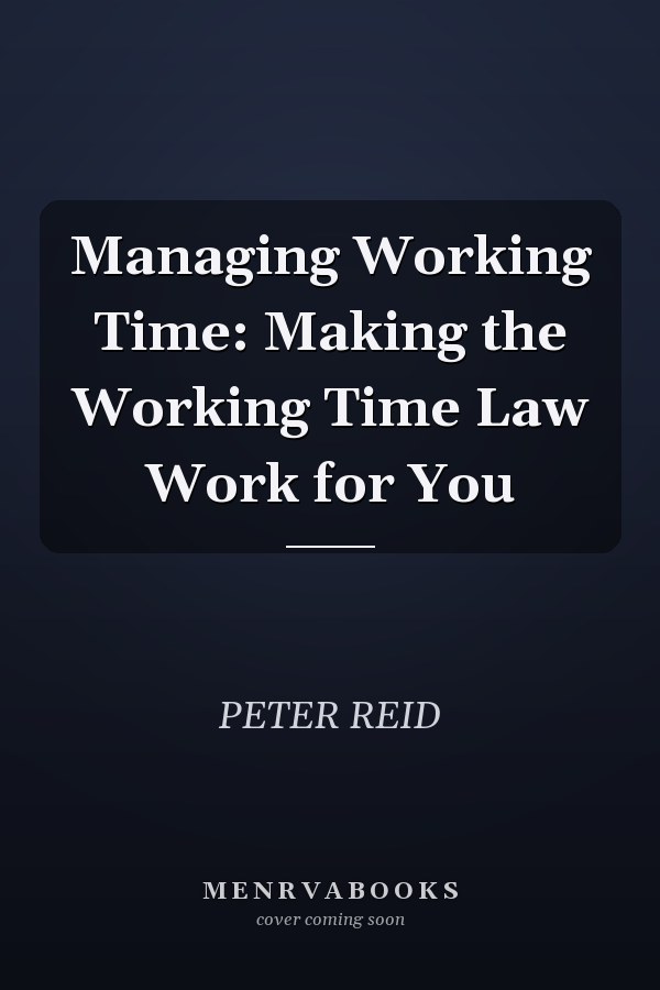 Managing Working Time: Making the Working Time Law Work for You