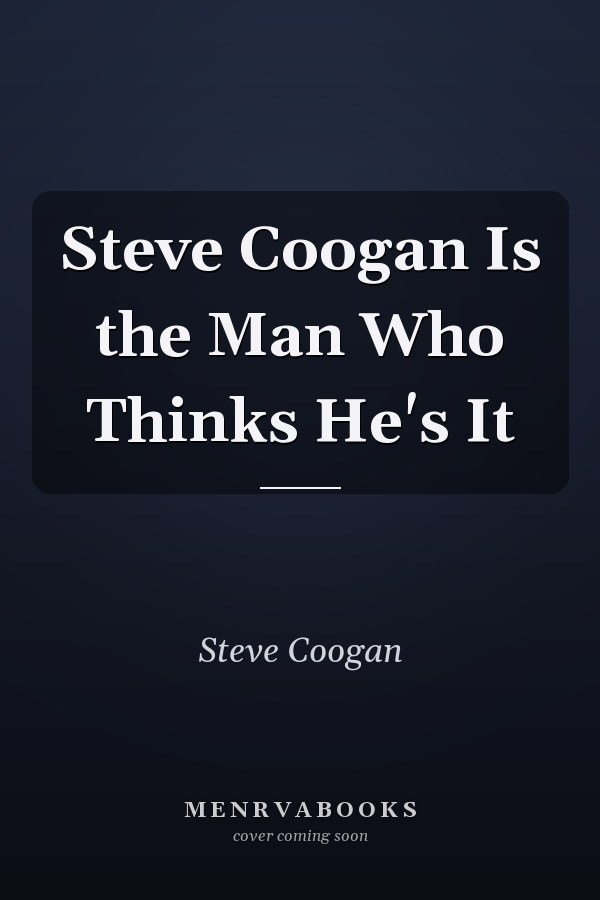 Steve Coogan Is the Man Who Thinks He's It