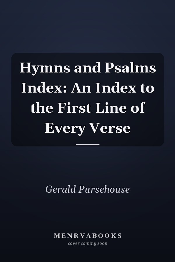 Hymns and Psalms Index: An Index to the First Line of Every Verse