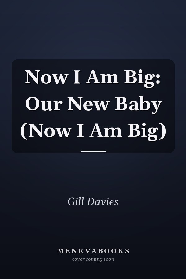 Now I Am Big: Our New Baby (Now I Am Big)