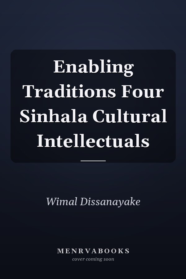 Enabling Traditions Four Sinhala Cultural Intellectuals
