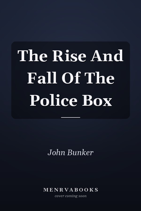 The Rise And Fall Of The Police Box