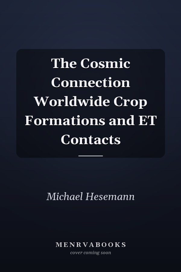 The Cosmic Connection Worldwide Crop Formations and ET Contacts