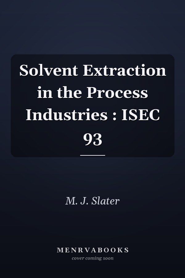 Solvent Extraction in the Process Industries : ISEC 93