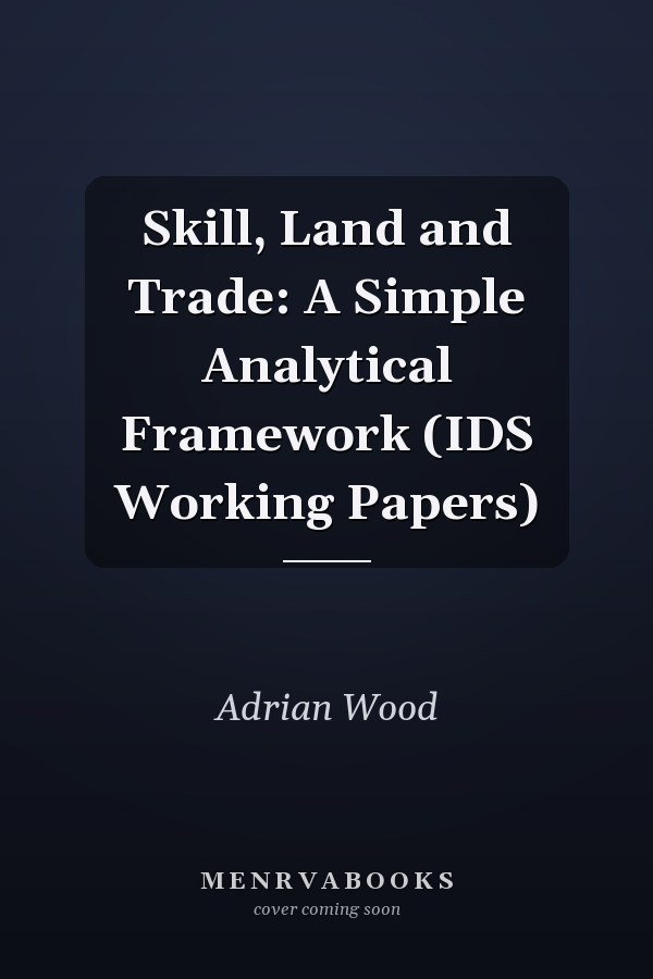 Skill, Land and Trade: A Simple Analytical Framework (IDS Working Papers)