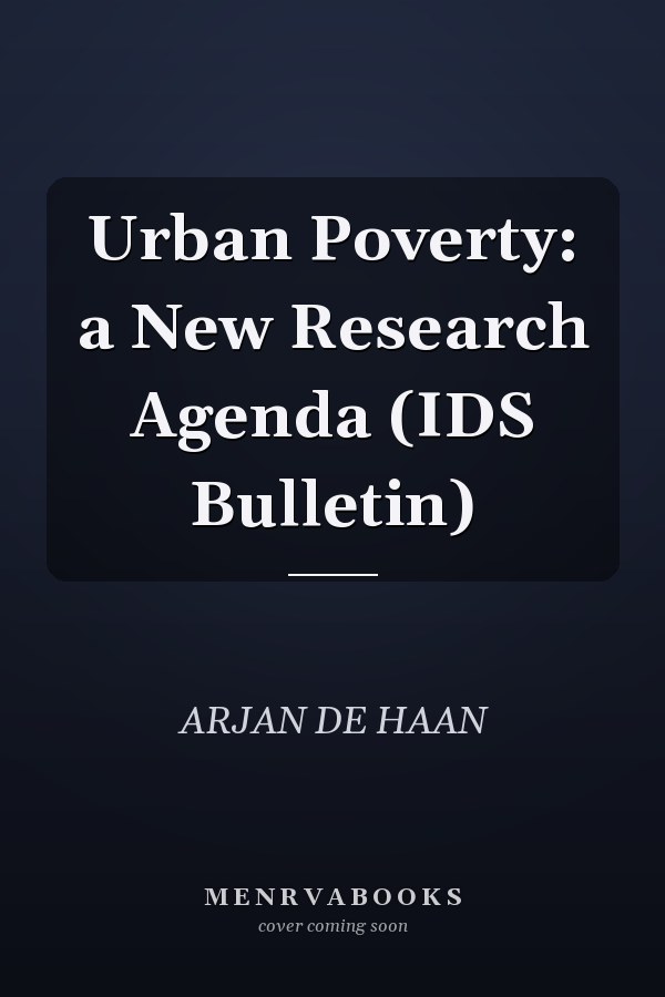Urban Poverty: a New Research Agenda (IDS Bulletin)