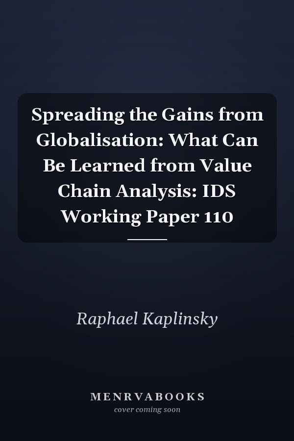 Spreading the Gains from Globalisation: What Can Be Learned from Value Chain Analysis: IDS Working Paper 110