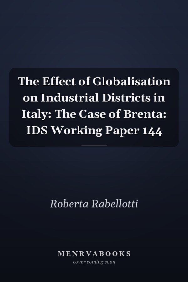The Effect of Globalisation on Industrial Districts in Italy: The Case of Brenta: IDS Working Paper 144