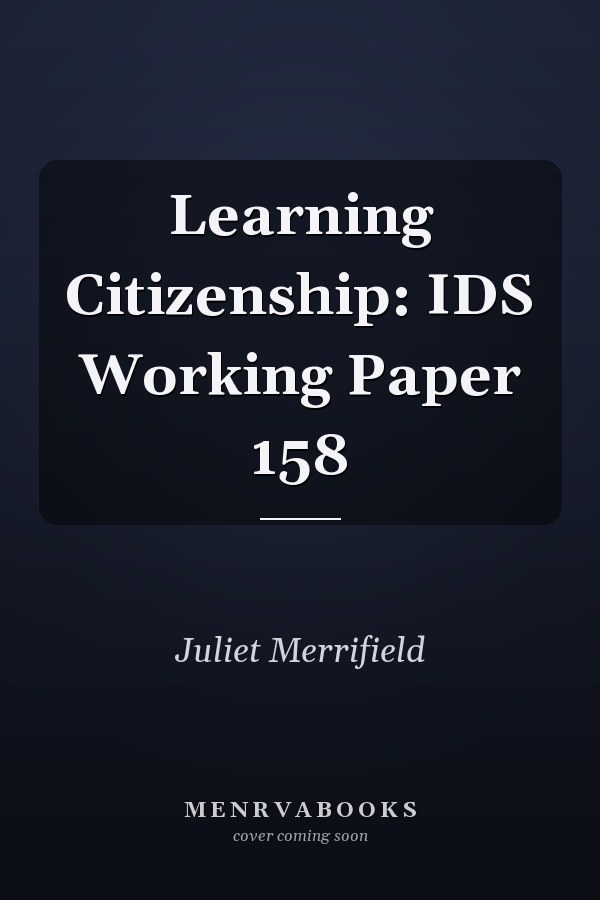 Learning Citizenship: IDS Working Paper 158