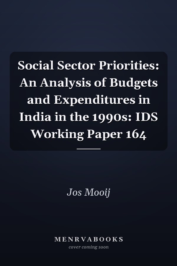 Social Sector Priorities: An Analysis of Budgets and Expenditures in India in the 1990s: IDS Working Paper 164