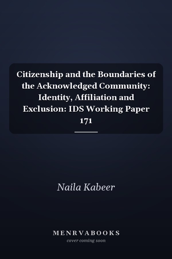 Citizenship and the Boundaries of the Acknowledged Community: Identity, Affiliation and Exclusion: IDS Working Paper 171