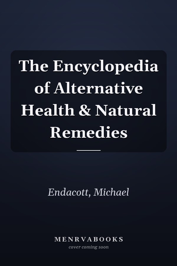 The Encyclopedia of Alternative Health & Natural Remedies