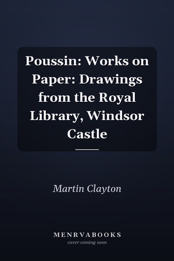 Poussin: Works on Paper: Drawings from the Royal Library, Windsor Castle