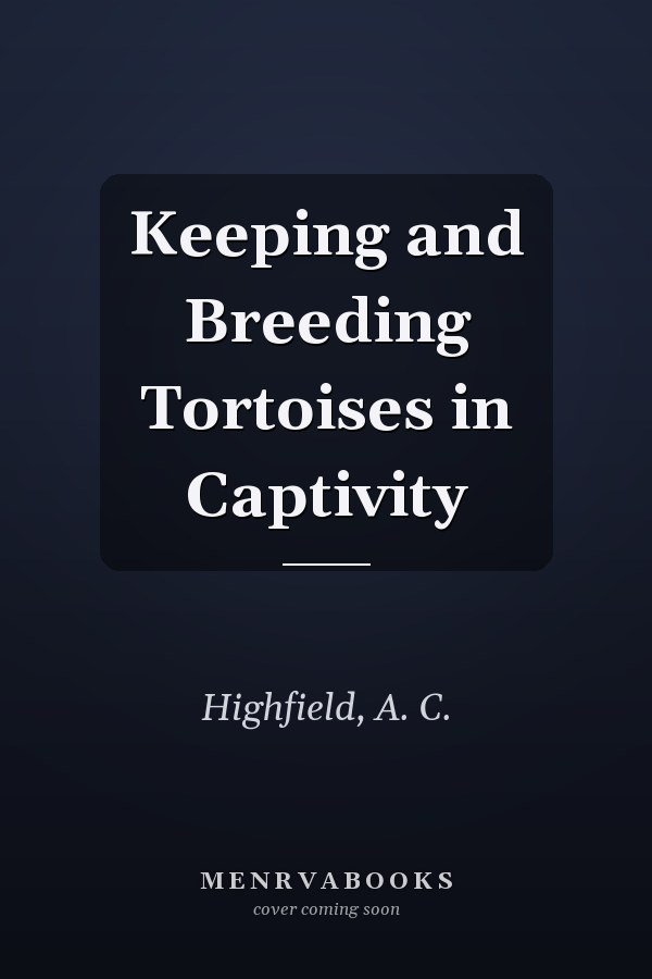 Keeping and Breeding Tortoises in Captivity