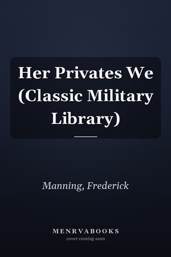 Her Privates We (Classic Military Library)